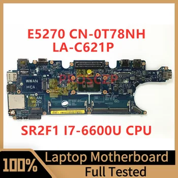 CN-0T78NH 0T78NH T78NH Материнская плата Для ноутбука Dell E5270 Материнская плата ADM60 LA-C621P с процессором SR2F1 I7-6600U 100% Полностью протестирована Хорошо