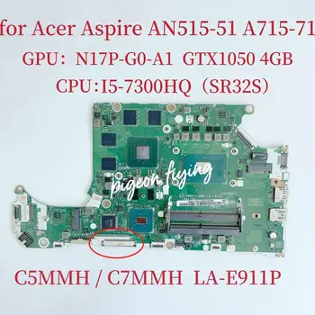Материнская плата A715-71 для ноутбука Acer AN515-51 Процессор: i5-7300HQ SR32S Графический процессор: N17P-G0-A1 GTX1050 4G DDR4 C5MMH/C7MMH LA-E911P